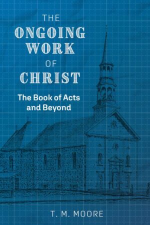 The Ongoing Work of Christ: The Book of Acts and Beyond (PDF)